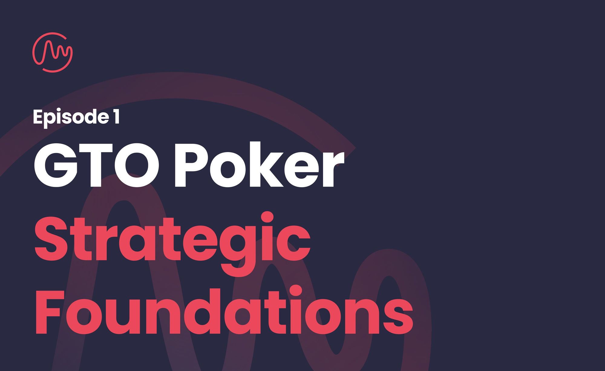 GTO Poker Strategic Foundations: Episode 1