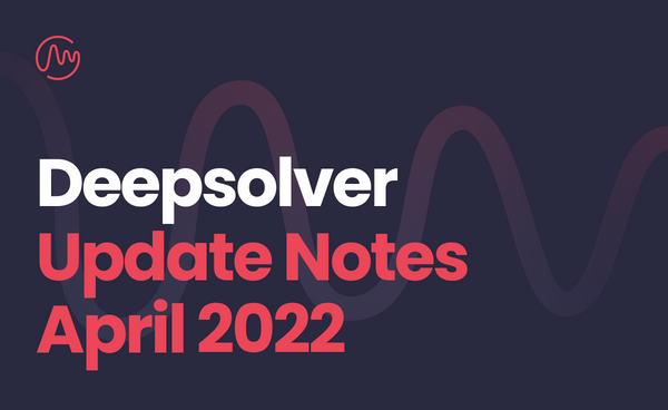 Deepsolver's April Updates:  New pricing, tools and more