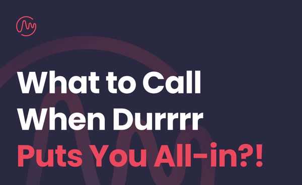 What to Call When Durrrr Puts You All-in?!